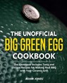 The Unofficial Big Green Egg Cookbook: The Cookbook Includes Tasty and Unique Recipes for Making Real BBQ with Your Ceramic Grill - Adam Jones - 9781709468766