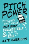 Pitch Power - discover what makes your book irresistible & how to sell it - HARRISON,  Kate - 9781710141672
