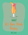 Hello! 365 Rum Drink Recipes: Best Rum Drink Cookbook Ever For Beginners [Book 1] - Drink - 9781710171211