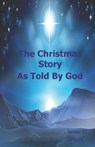 The Christmas Story, As Told By God - James D. Quiggle - 9781710377583