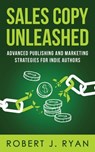 Sales Copy Unleashed: Advanced Publishing and Marketing Strategies for Indie Authors - Robert J. Ryan - 9781711904504