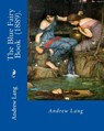The Blue Fairy Book (1889). By: Andrew Lang: (Children's Classics) - Andrew Lang - 9781717331328