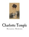 Charlotte Temple: A Tale of Truth - Susanna Haswell Rowson - 9781717561343