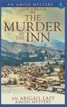 The Murder at the Inn: An Abigail Lapp Amish Mystery - Esther Raber - 9781717705129