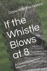 If the Whistle Blows at 8: A Glynn Montgomery Mystery - NANCE,  Dana Williams - 9781718121959
