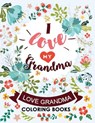 I love my Grandma: Love Grandma Coloring Book The Best Quotes on the Flower and Heart for Grandmother - Kodomo Publishing - 9781718821422
