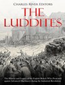 The Luddites: The History and Legacy of the English Rebels Who Protested against Advanced Machinery during the Industrial Revolution - Charles River - 9781719361866