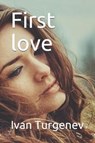 First Love by Ivan Turgenev - TURGENEV,  Ivan Sergeevich - 9781719829762