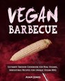 Vegan Barbecue: Ultimate Smoker Cookbook for Real Vegans, Irresistible Recipes for Unique Vegan BBQ - JONES,  Adam - 9781719934817