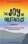 The Joy of Obstacles: Celebrating the Silver Lining in Difficult Days - JOHNSON,  Kathryn - 9781720137993
