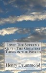 Love: The Supreme Gift - The Greatest Thing in the World - Henry Drummond - 9781721867646