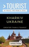 Greater Than a Tourist- Kharkiv Ukraine: 50 Travel Tips from a Local - TOURIST,  Greater Than a. - 9781723983603