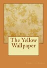 The Yellow Wallpaper - Charlotte Perkins Gilman - 9781725004047