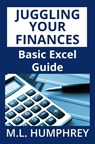 Juggling Your Finances: Basic Excel Guide - M. L. Humphrey - 9781725018419