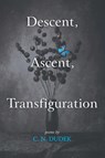Descent, Ascent, Transfiguration - C N Dudek - 9781725253216