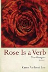 Rose Is a Verb: Neo-Georgics - LEE,  Karen An-Hwei - 9781725275942