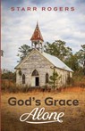 God's Grace Alone - Starr Rogers - 9781725276888