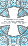 Early Christian Baptism and the Catechumenate - Thomas M Finn - 9781725286566