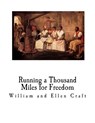 Running a Thousand Miles for Freedom: A Slave Narrative - Escape from Slavery - William and Ellen Craft - 9781727219265