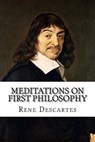 Meditations on First Philosophy - Rene Descartes - 9781727324945