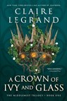 A Crown of Ivy and Glass - Claire Legrand - 9781728294971