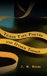 Ticker Tape Poetry and Other Things - J M Butler - 9781728334851