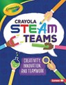 Crayola (R) Steam Teams: Creativity, Innovation, and Teamwork - KURTZ,  Kevin - 9781728423845