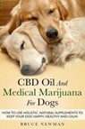 CBD Oil and Medical Marijuana for Dogs - Bruce Newman - 9781728730585