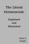 The Literal Hermeneutic, Explained and Illustrated - James D. Quiggle - 9781730737138