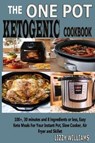 The One Pot Ketogenic Cookbook: 100+, 30 Minutes and 8 Ingredients or Less, Easy Keto Meals for Your Instant Pot, Slow Cooker, Air Fryer and Skillet. - WILLIAMS,  Lizzy - 9781731457776
