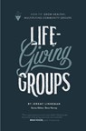 Life-Giving Groups: How-To Grow Healthy, Multiplying Community Groups - Dave Harvey - 9781732055216