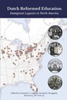 Dutch Reformed Education: Immigrant Legacies in North America - Donald J. Bruggink - 9781732085442