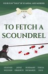 To Fetch a Scoundrel: Four Fun Tails of Scandal and Murder - WEIDNER,  Heather - 9781732790766
