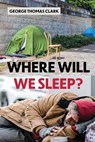 Where Will We Sleep? - CLARK,  George Thomas - 9781733298179