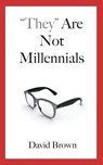 They Are Not Millennials - BROWN,  David - 9781733300704