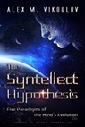 The Syntellect Hypothesis: Five Paradigms of the Mind's Evolution - Antonin Tuynman - 9781733426145