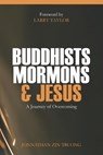 Buddhists, Mormons & Jesus: A Journey of Overcoming - TAYLOR,  Larry - 9781734055603