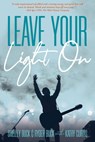 Leave Your Light On: The Musical Mantra Left Behind by an Illuminating Spirit - Shelley Buck ; Kathy Curtis - 9781734484410