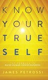 Know Your True Self: The Formula to Raise Human Consciousness - PETROSSI,  James - 9781734669152