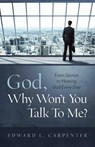 God, Why Won't You Talk To Me? - Edward L Carpenter - 9781735012612