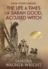 The Life & Times of Sarah Good, Accused Witch: Salem Stories Prequel - Sandra Wagner-Wright - 9781735413273