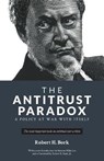 The Antitrust Paradox: A Policy at War With Itself - Robert H. Bork - 9781736089712