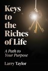 Keys to the Riches of Life - TAYLOR,  Larry - 9781736201701