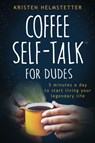 Coffee Self-Talk for Dudes - Kristen Helmstetter - 9781736273548