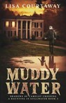 Muddy Water - Shadows of Camelot Crossing, A Haunting in Stillwater, Book 3 - Lisa Courtaway - 9781737422266