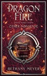 DragonFire and Other Nonsense - Bethany Meyer - 9781737598442