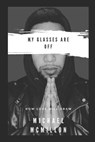My Glasses Are Off - MCMILLON,  Michael Alan - 9781737767701
