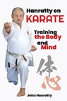 Hanratty on Karate: Training the Body and Mind - John Hanratty - 9781738038046