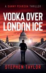 Vodka Over London Ice - Stephen Taylor - 9781739163600
