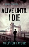 Alive Until I Die - Stephen Taylor - 9781739163631
